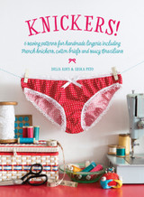 Knickers! 6 Sewing Patterns for Handmade Lingerie by Delia Adey & Erika Peto