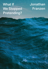 What If We Stopped Pretending? by Jonathan Franzen