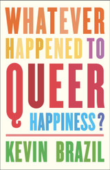 Whatever Happened To Queer Happiness? by Kevin Brazil