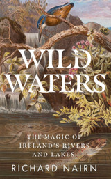 Wild Waters: The Magic of Ireland's Rivers and Lakes