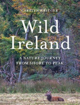 Wild Ireland: A Nature Journey from Shore to Peak by Carsten Krieger