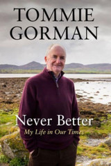 Never Better : My Life in Our Times by Tommie Gorman