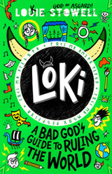 Loki: A Bad God's Guide to Ruling the World Louie Stowell