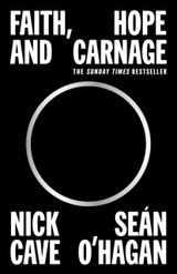 Faith, Hope and Carnage Nick Cave, Sean O'Hagan