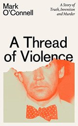 Thread of Violence by Mark O'Connell