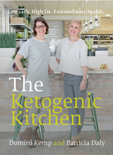 The Ketogenic Kitchen: Low Carb. High Fat. Extraordinary Health by Domini Kemp and Patricia Daly