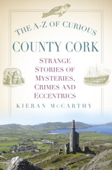 The A-Z of Curious County Cork by Kieran McCarthy