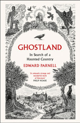 Ghostland: In Search of a Haunted Country by Edward Parnell