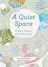 A Quiet Space: A Short History of the Sanctuary by Stan Kennedy and Síle Wall