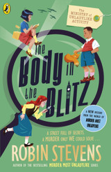 The Ministry of Unladylike Activity 2: The Body in the Blitz by Robin Stevens