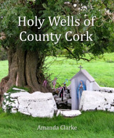 Holy Wells of County Cork by Amanda Clarke