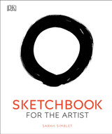 Sketchbook for the Artist: An Innovative, Practical Approach to Drawing the World Around You by Sarah Simblet