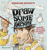Draw Some Awesome: Drawing Tips & Ideas for Budding Artists by Donovan Bixley