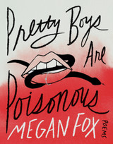 Pretty Boys Are Poisonous: Poems by Megan Fox