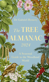 The Tree Almanac 2024 by Dr.Gabriel Hemery & Tracy Chevalier
