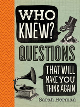 Who Knew?: Questions That Will Make You Think Again by Sarah Herman