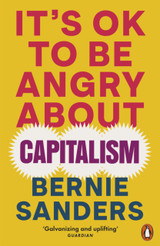 It's OK To Be Angry About Capitalism by Bernie Sanders