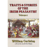 Traits and Stories of the Irish Peasantry: Volume 1 by William Carleton