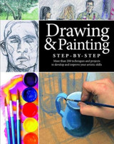 Drawing and Painting Step-by-Step: Projects, Tips and Techniques by Richard Taylor