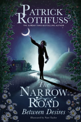 The Narrow Road Between Desires: A Kingkiller Chronicle Novella by Patrick Rothfuss