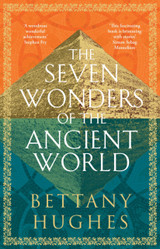 The Seven Wonders of the Ancient World by Bettany Hughes