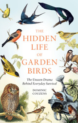 The Hidden Life of Garden Birds by Dominic Couzens