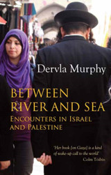 Between River and Sea : Encounters in Israel and Palestine by Dervla Murphy