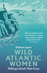 Wild Atlantic Women: Walking Ireland's West Coast by Grainne Lyons