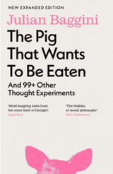 The Pig that Wants to Be Eaten by Julian Baggini