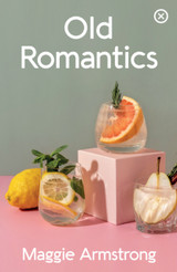 Old Romantics by Maggie Armstrong