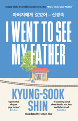 I Went to See My Father by Kyung-Sook Shin