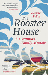 The Rooster House: A Ukrainian Family Memoir by Victoria Belim