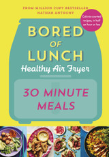 Bored of Lunch Healthy Air Fryer: 30 Minute Meals by Nathan Anthony