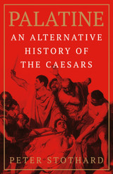 Palatine: An Alternative History of the Caesars by Peter Stothard