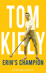 Tom Kiely: Erin's Champion by Kevin McCarthy