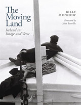 The Moving Land: Ireland in Image and Verse by Billy Mundow