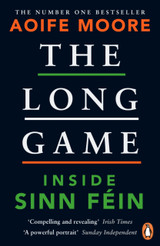 The Long Game: Inside Sinn Fein by Aoife Moore