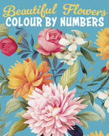 Beautiful Flowers Colour by Numbers by Else Lennox & David Woodroffe