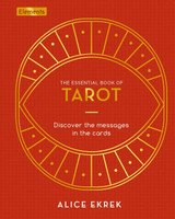 The Essential Book of Tarot: Discover the Messages in the Cards by Alice Ekrek The Essential Book of Tarot: Discover the Messages in the Cards by Alice Ekrek