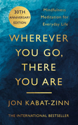 Book cover Wherever You Go, There You Are: Mindfulness meditation for everyday life by Jon Kabat-Zinn