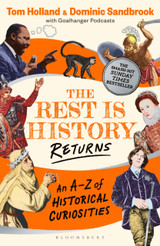 The Rest is History Returns: An A–Z of Historical Curiosities by Dominic Sandbrook, Tom Holland