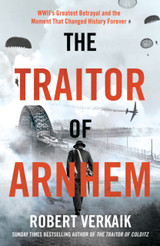 The Traitor of Arnhem by Robert Verkaik