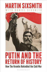 Book cover for Putin and the Return of History: How the Kremlin Rekindled the Cold War by Martin Sixsmith & Daniel Sixsmith