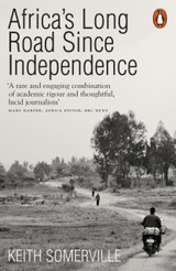 Africa's Long Road Since Independence by Keith Somerville