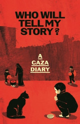 Book cover for Who Will Tell My Story?: A Gaza Diary by Anonymous
