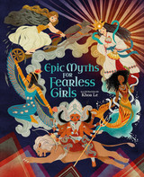 Epic Myths for Fearless Girls by Khoa Le Epic Myths for Fearless Girls by Khoa Le