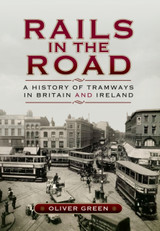 Book cover for Rails in the Road: A History of Tramways in Britain and Ireland by Oliver Green