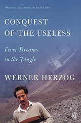 Book cover for Conquest of the Useless: Fever Dreams in the Jungle by Werner Herzog