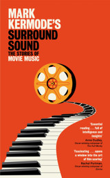 Mark Kermode's Surround Sound: The Stories of Movie Music by Mark Kermode