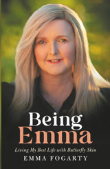 Being Emma: Living My Best Life with Butterfly Skin by Emma Fogarty